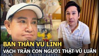 Bạn thân Vũ Linh vạch trần con người thật Vũ Luân