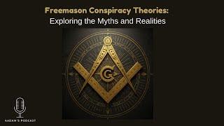 Freemason Conspiracy Theories:  Exploring the Myths and Realities