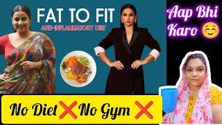 Vidya balan weight lossNo Gym  No excercise  Inflammation diet plan 