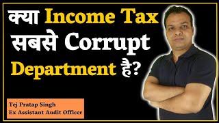 Is Income Tax The Most Corrupt Department - An Analysis