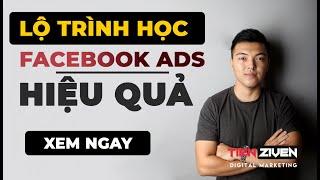 Lộ trình học Facebook Ads của TIEN ZIVEN - Giúp người học từ con số 0 trở thành chuyên nghiệp