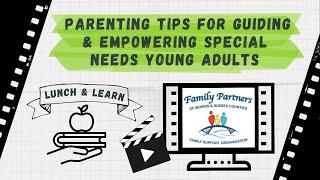 Parenting Tips for Guiding & Empowering Special Needs Young Adults