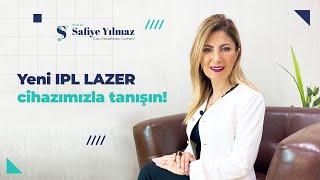 Yeni IPL Lazer Cihazımızla Tanışın! - Prof.Dr. Safiye Yılmaz