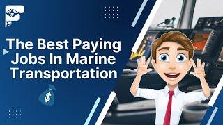 The Best Paying Jobs In Marine Transportation