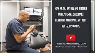 How Dr. Taj Haynes and Modern Family Dental Care Make Dentistry Affordable Without Dental Insurance