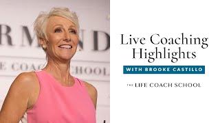 Live Coaching Highlights with Brooke Castillo | The Life Coach School