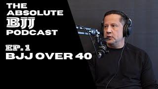 BJJ over 40 - The Absolute BJJ Podcast Ep. 1 with guest TJ Burke