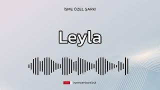 İsme Özel Şarkı . LEYLA