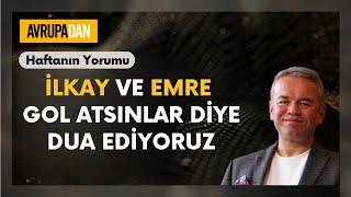 İlkay ve Emre gol atsın diye dua ediyoruz - Haftanın Yorumu 35. Bölüm Oktan Erdikmen