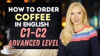 How to order coffee in English ️ (C1 C2 Super Advanced Level!)