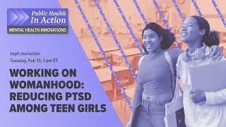 Working on Womanhood: Reducing PTSD among teen girls