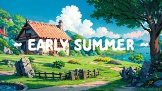 Early Summer  Lofi Keep You Safe  Stay Deep Focus with Lofi Hip Hop ~ Lofi Music in Summer