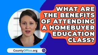 What Are The Benefits Of Attending A Homebuyer Education Class? - CountyOffice.org