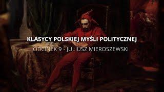 Klasycy Polskiej Myśli Politycznej - Odcinek 9 : Juliusz Mieroszewski