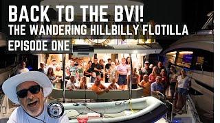 BACK TO THE BVI! - THE WANDERING HILLBILLY FLOTILLA - EPISODE ONE