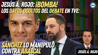 Jesús Á.Rojo: ¡Bomba! Los datos ocultos del debate en TVE: Sánchez lo manipuló contra Abascal