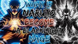 What If Naruto Become A BLACKLIGHT Mage