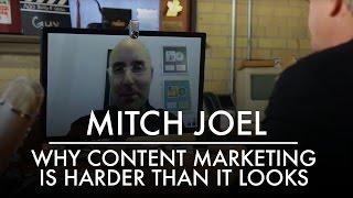 Why Content Marketing is Harder Than it Looks | Mitch Joel | AQ's Blog & Grill