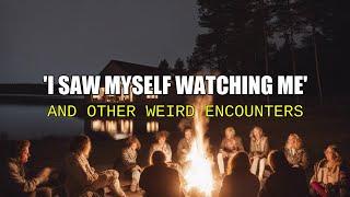 “'I Saw Myself Watching Me' and Other Weird Encounters”  | Paranormal Stories