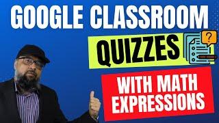 Google Classroom Quizzes with Math Expressions