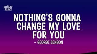 George Benson - Nothing’s Gonna Change My Love for You (Lyrics)