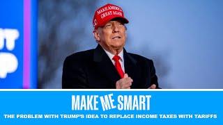 The Problem with Trump's Idea to Replace Income Taxes with Tariffs| Economics on Tap | Make Me Smart