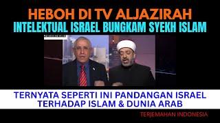 HEBOH DI TV ALJAZIRAH INTELEKTUAL ISRAEL BUNGKAM SYEKH ISLAM | Begini Pandangan Israel Pada Islam