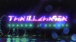 THRILLCHASER: "SHADOW / / ECHOES" [Official Stream Video]