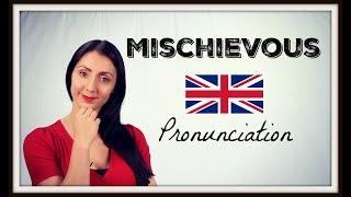 How to Pronounce MISCHIEVOUS - Learn British English