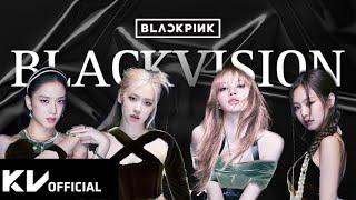 BLACKPINK - 'BlacKVision (Feat. KV)' M/V