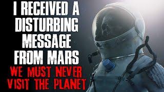 "I Received A Disturbing Message From Mars, We Must Never Visit" Creepypasta