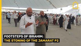 FOOTSTEPS OF IBRAHIM: THE STONING OF THE JAMARAT P2