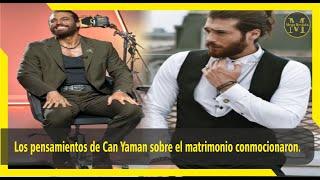 Los pensamientos de Can Yaman sobre el matrimonio conmocionaron.