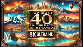 Top 40 Most Beautiful Places in the World 8K ULTRA HD