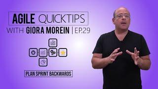 Agile QuickTip #29 by Giora Morein: Plan Your Sprint Backwards!