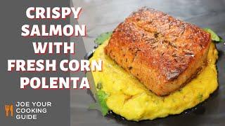 The BEST Crispy Salmon with Fresh Corn Polenta