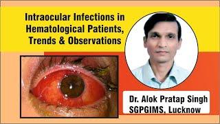 Intraocular Infections in Hematological Patients, Trends and Observations, Dr  Alok Pratap Singh