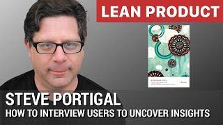 Steve Portigal on How to Interview Users to Uncover Insights at Lean Product Meetup