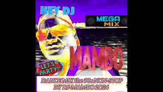 DANCE MIX NON-STOP BY DJ-MAMBO 2O24/THE BEST OF 90S HITS
