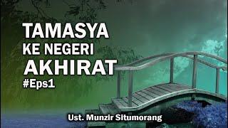 (Tamasya ke Negri Akhirat (1) | Ust. Munzir Situmorang