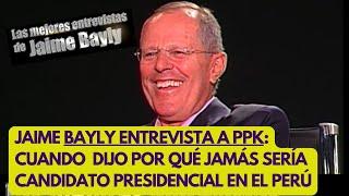 JAIME BAYLY ENTREVISTA A PPK: lo que Kuczynski pensaba sobre ser presidente