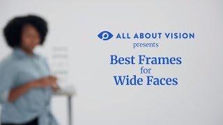 How to Find the Best Eyeglass Frames for A Wide Face