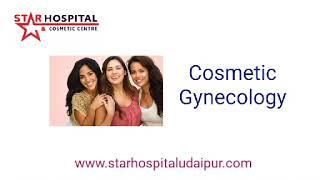 Cosmetic Gynecology at Star Hospital Udaipur. Rajasthan,India. World class quality treatment.