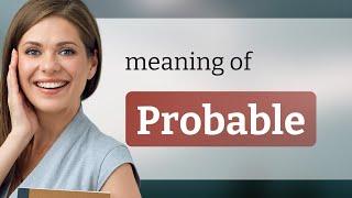 Probable | PROBABLE meaning