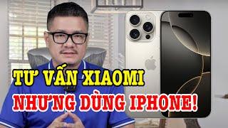 Tư vấn điện thoại: Xiaomi ngon sao vẫn mua iPhone 16 Pro?