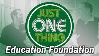 Just One Thing - Education Foundation