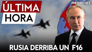 ÚLTIMA HORA | Rusia derriba un avión ucraniano F16 suministrado por EEUU