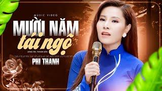 Mười Năm Tái Ngộ (Bài Hát Mang Nhiều Kỷ Niệm) - Phi Thanh | 4K MV