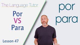 When to Use Por or Para in Spanish | The Language Tutor *Lesson 47*