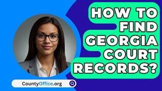 How To Find Georgia Court Records? - CountyOffice.org